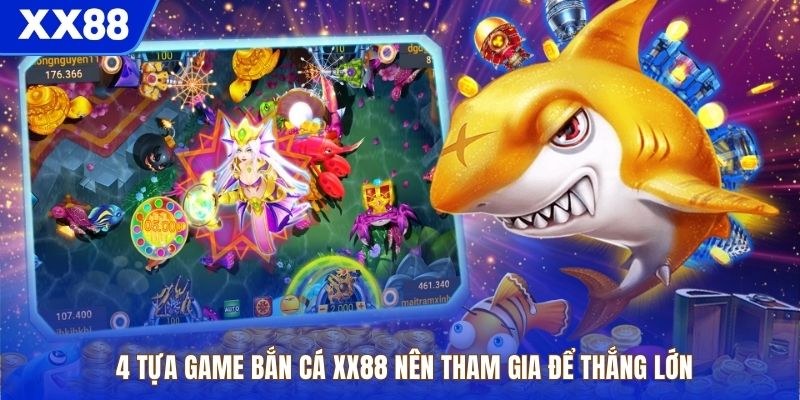 4 tựa game bắn cá XX88 nên tham gia để thắng lớn