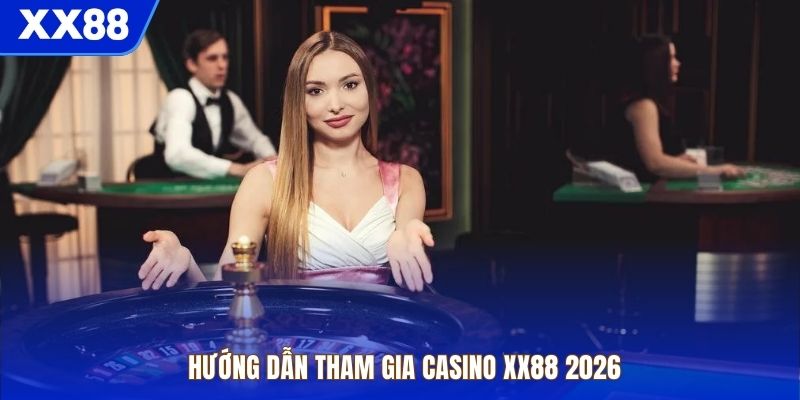 Hướng dẫn tham gia casino XX88 2026