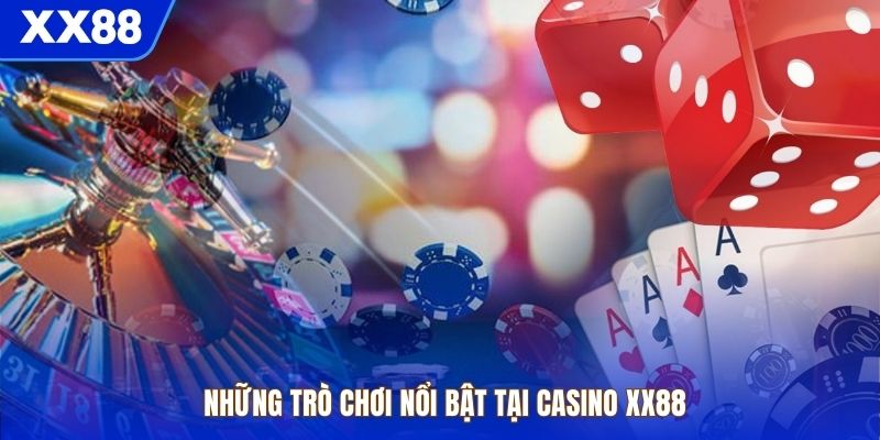 Những trò chơi nổi bật tại casino XX88