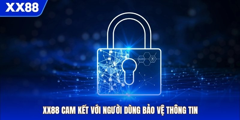 XX88 cam kết với người dùng bảo vệ thông tin