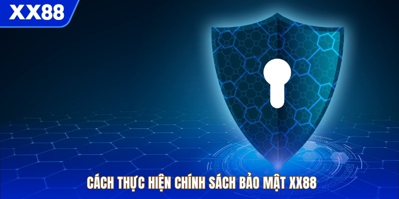 Cách thực hiện chính sách bảo mật XX88