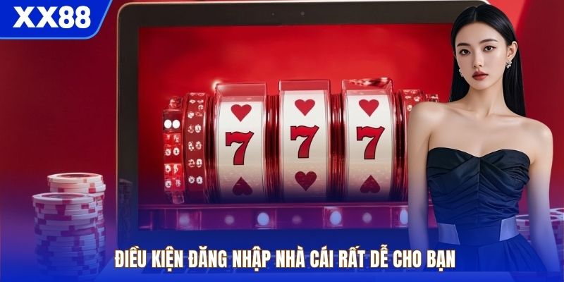 Điều kiện đăng nhập nhà cái rất dễ cho bạn