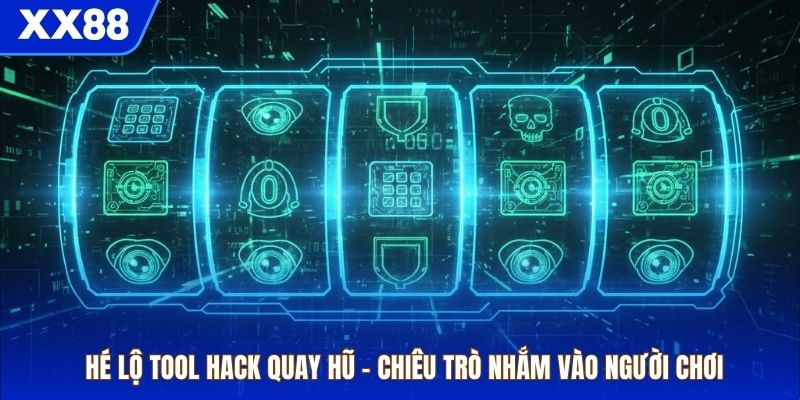 Hé Lộ Tool Hack Quay Hũ – Chiêu Trò Nhắm Vào Người Chơi