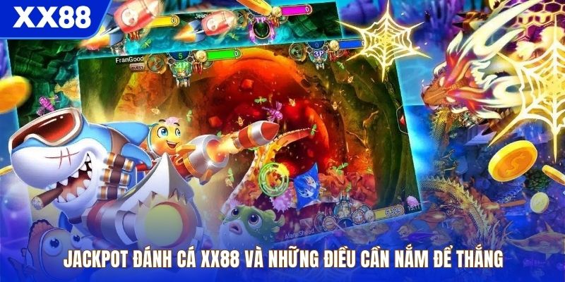 Jackpot Đánh Cá XX88 Và Những Điều Cần Nắm Để Thắng