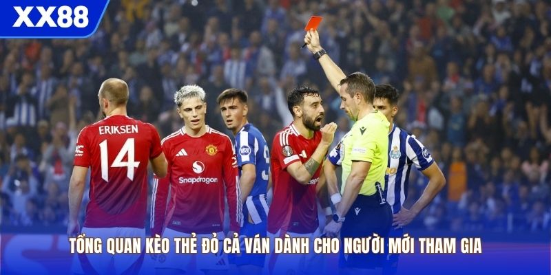Tổng quan kèo thẻ đỏ cả ván dành cho người mới tham gia