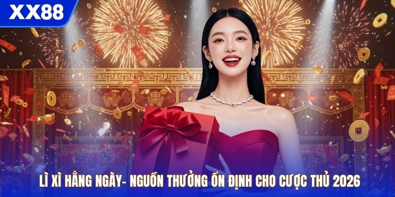 Lì Xì Hằng Ngày– Nguồn Thưởng Ổn Định Cho Cược Thủ 2026