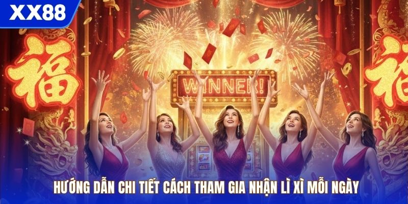 Hướng dẫn chi tiết cách tham gia nhận lì xì mỗi ngày