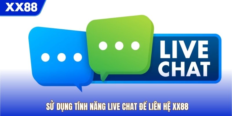 Sử dụng tính năng live chat để liên hệ XX88