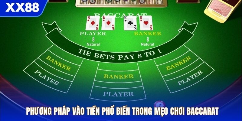 Phương pháp vào tiền phổ biến trong mẹo chơi baccarat
