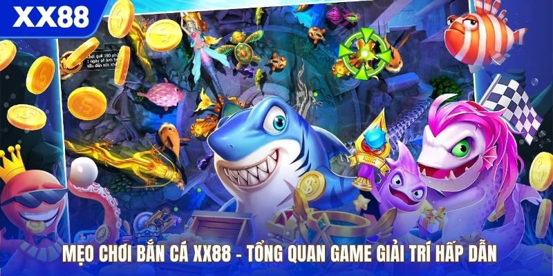 Mẹo Chơi Bắn Cá XX88 – Tổng Quan Game Giải Trí Hấp Dẫn