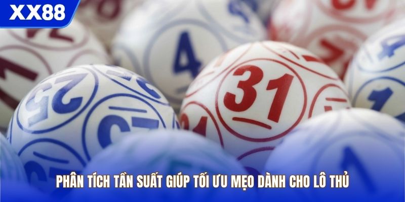 Phân tích tần suất giúp tối ưu mẹo dành cho lô thủ