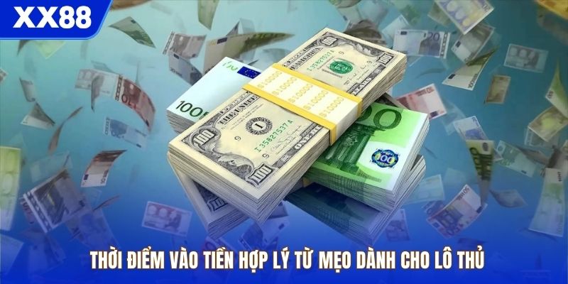 Thời điểm vào tiền hợp lý từ mẹo dành cho lô thủ