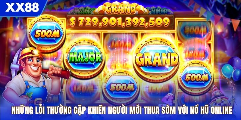 Những lỗi thường gặp khiến người mới thua sớm với nổ hũ online