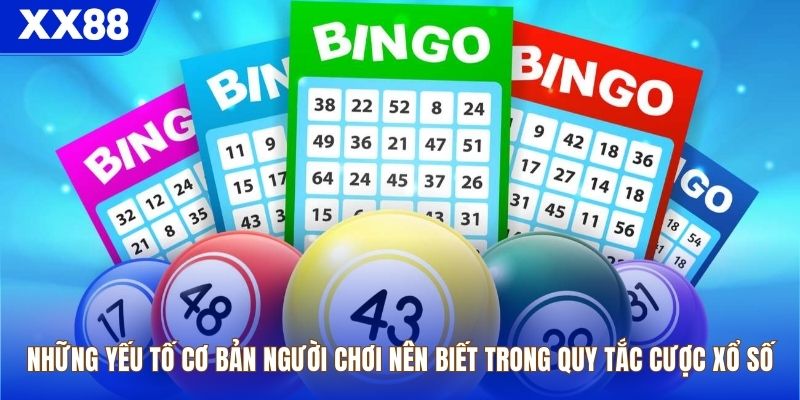 Những yếu tố cơ bản người chơi nên biết trong quy tắc cược xổ số