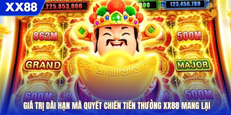 Giá trị dài hạn mà quyết chiến tiền thưởng XX88 mang lại