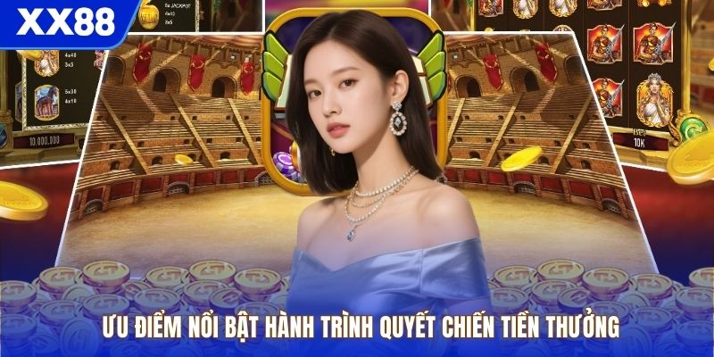 Ưu điểm nổi bật hành trình quyết chiến tiền