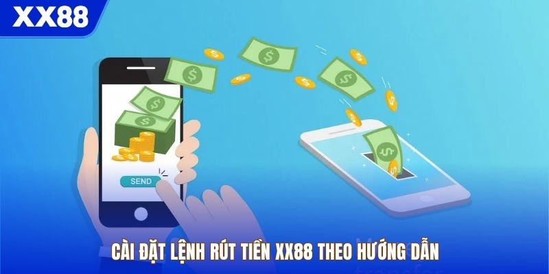 Cài đặt lệnh rút tiền XX88 theo hướng dẫn 