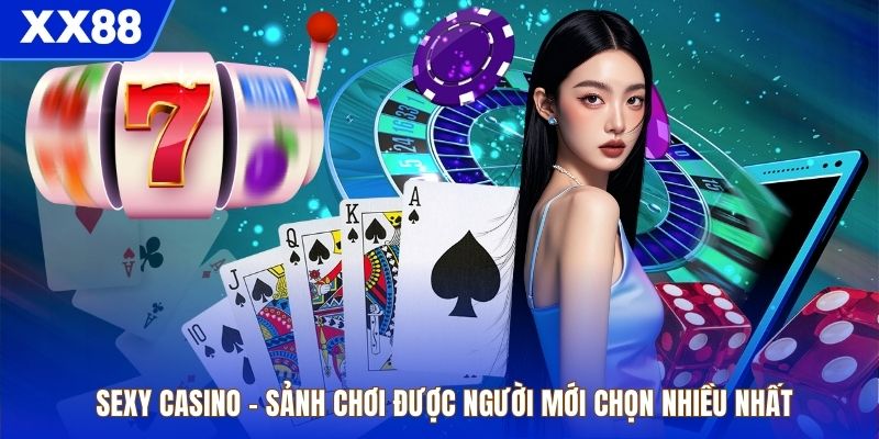 Sexy Casino – Sảnh Chơi Được Người Mới Chọn Nhiều Nhất