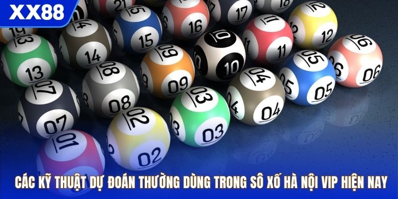 Các kỹ thuật dự đoán thường dùng trong xổ số Hà Nội VIP hiện nay