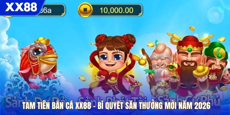 Tam Tiên Bắn Cá XX88 - Bí Quyết Săn Thưởng Mới Năm 2026