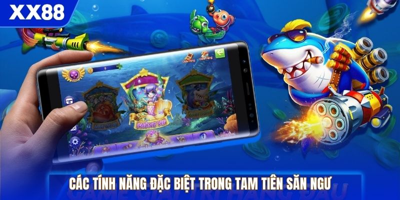 Các tính năng đặc biệt trong Tam Tiên Săn Ngư 