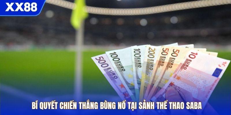 Bí quyết chiến thắng bùng nổ tại sảnh thể thao SABA