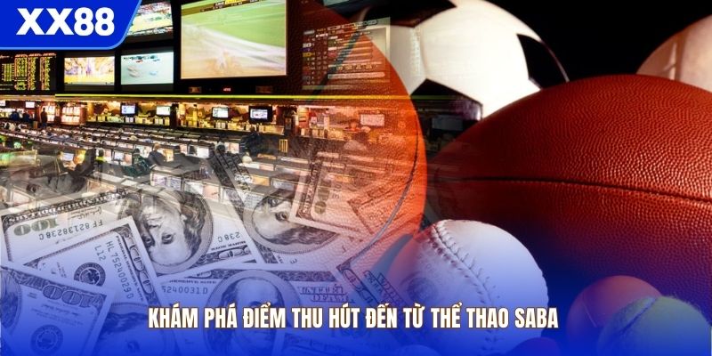 Khám phá điểm thu hút đến từ thể thao SABA 