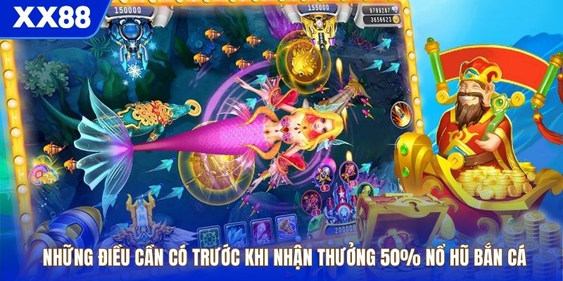 Những điều cần có trước khi nhận thưởng 50% nổ hũ bắn cá