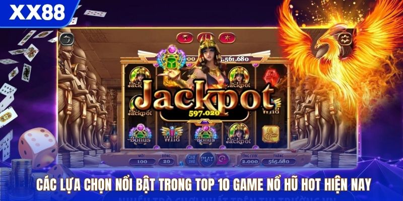 Các lựa chọn nổi bật trong top 10 game nổ hũ hot hiện nay