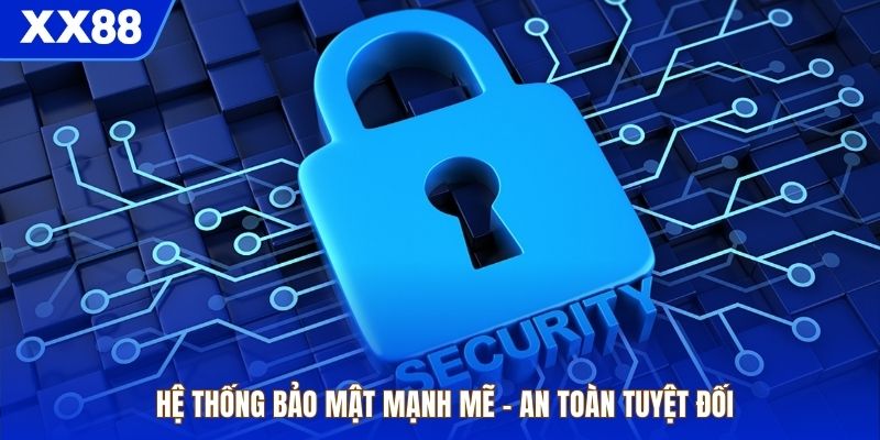 Hệ thống bảo mật mạnh mẽ – An toàn tuyệt đối