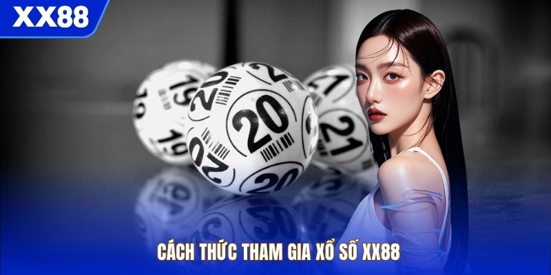 Cách thức tham gia xổ số XX88