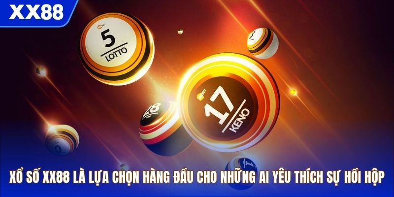 Xổ số XX88 là lựa chọn hàng đầu cho những ai yêu thích sự hồi hộp