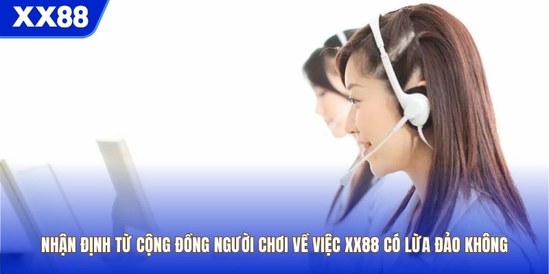 Nhận định từ cộng đồng người chơi về việc XX88 có lừa đảo không