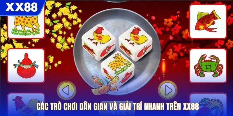 Các trò chơi dân gian và giải trí nhanh trên XX88